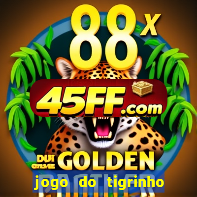 jogo do tigrinho oficial como jogar